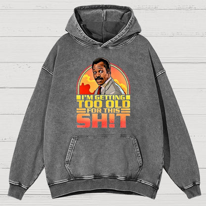 I'm Getting Too Old For This Sh*t Vintage Distressed Hoodie