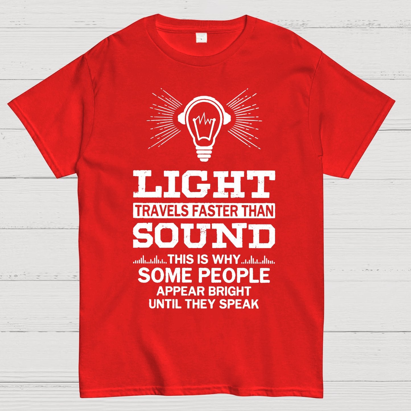 Light Travels faster than sound Funny Geek T-Shirt