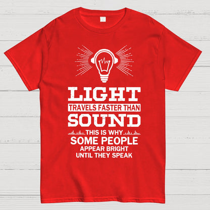 Light Travels faster than sound Funny Geek T-Shirt