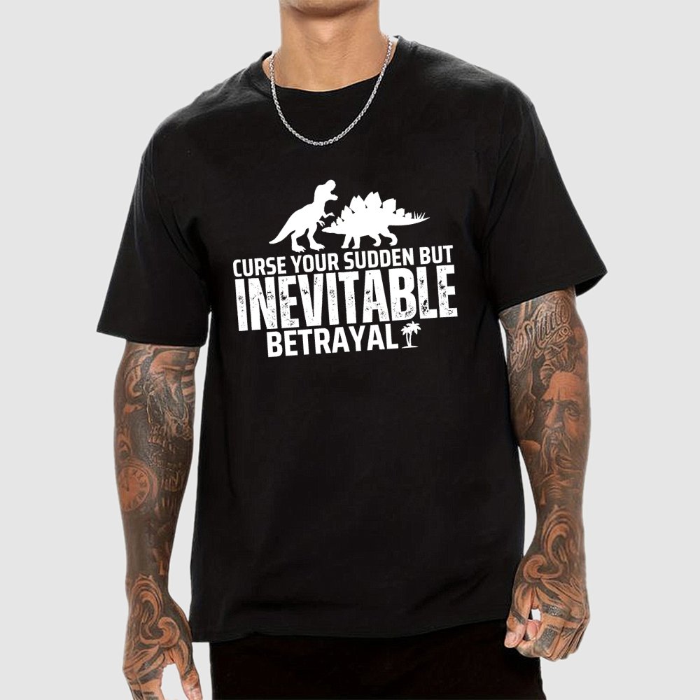 Curse your sudden but inevitable betrayal! Geek T-Shirt