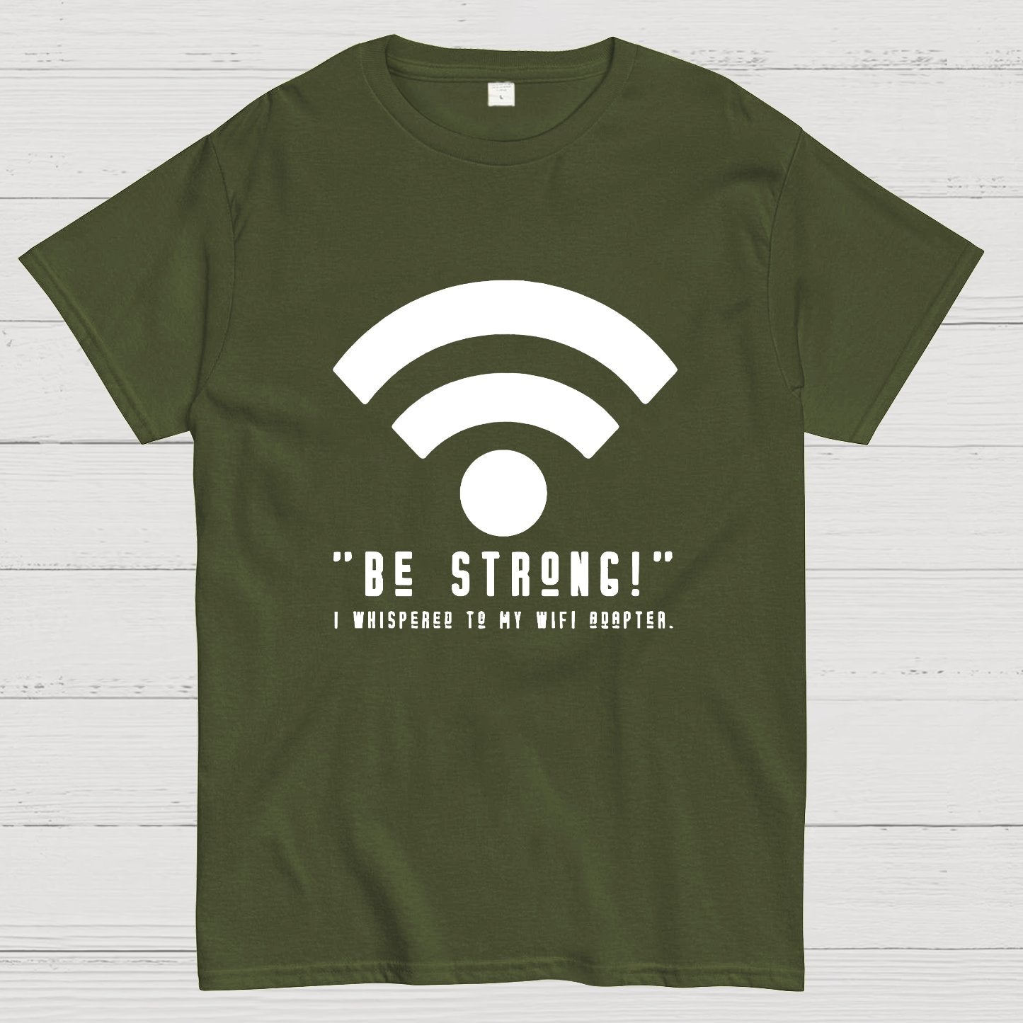 Be Strong Wifi Funny Geeky T-Shirt