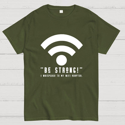 Be Strong Wifi Funny Geeky T-Shirt