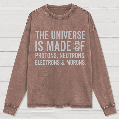 The Universe Is Made Of Morons Sarcasm Washed Long Sleeve Tee