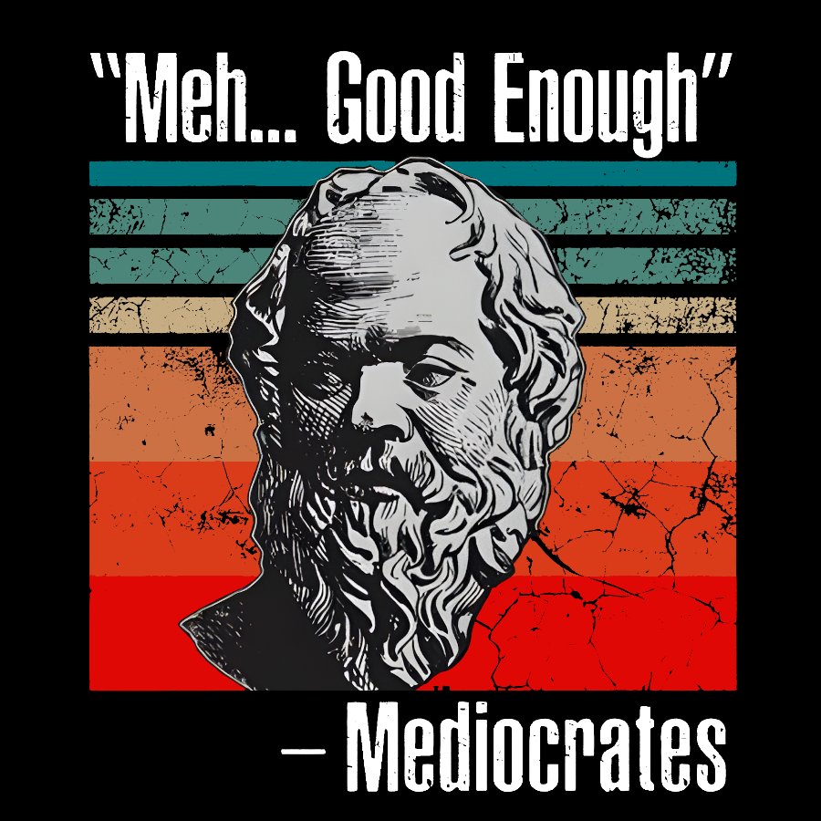 Meh Good Enough Mediocrates Geek T-Shirt