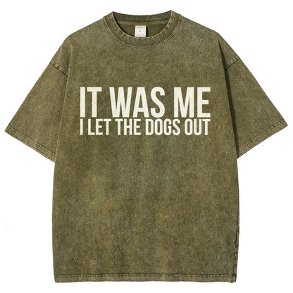 Sarcastic Funny It Was Me I Let The Dogs Out Vintage Distressed T-shirt