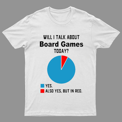 Will I Talk About Board Games Today Geeky T-Shirt