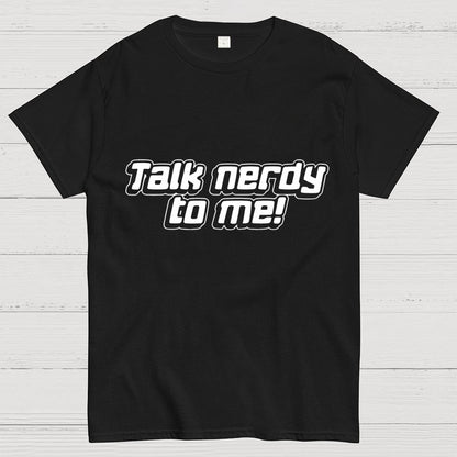 Talk Nerdy To Me Unisex Geek T-Shirt