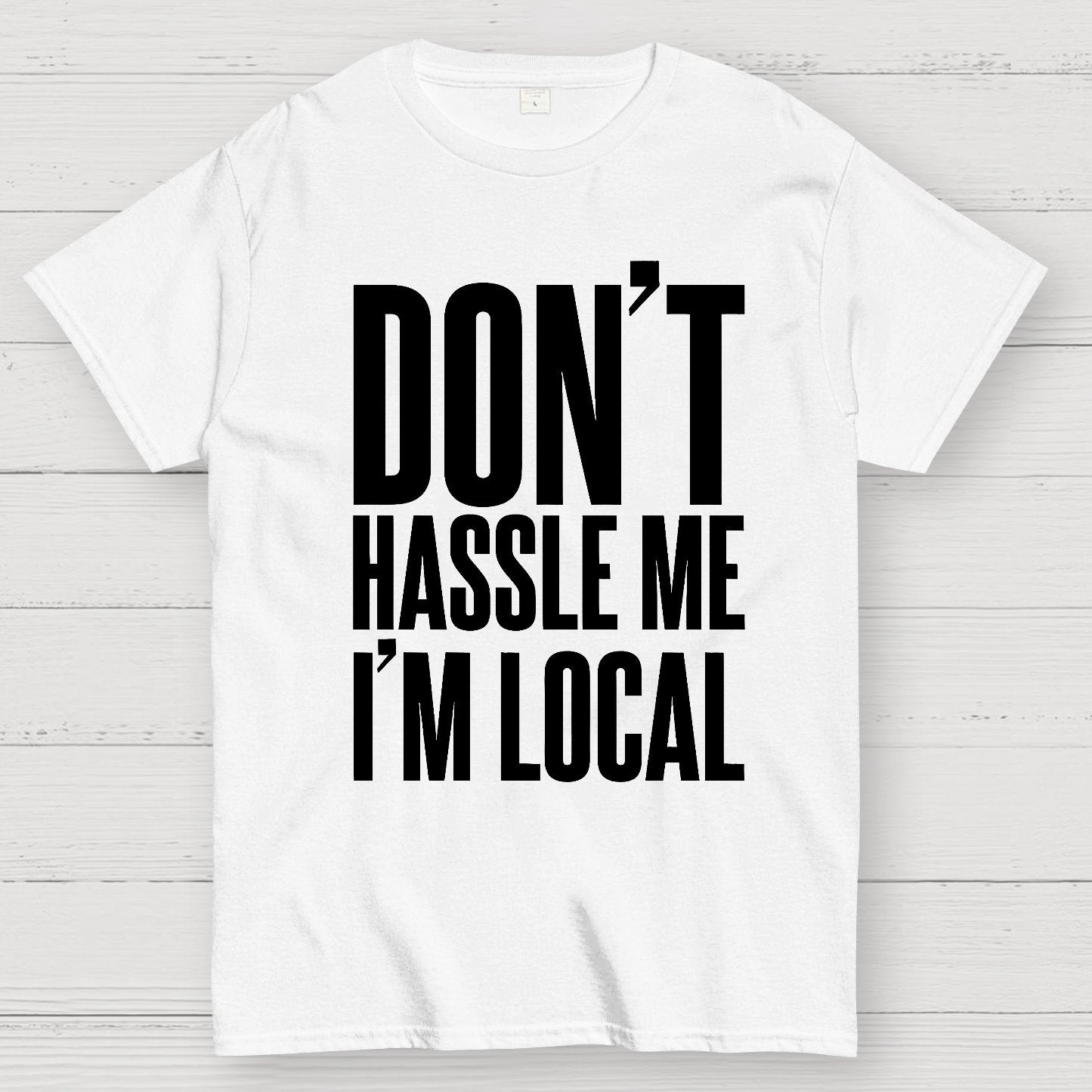 Don't Hassle Me I'm Local Geek T-Shirt