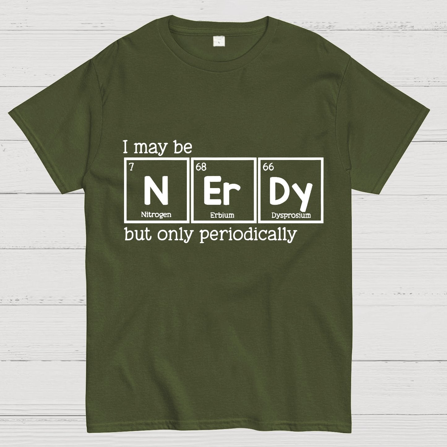 I May Be Nerdy But Only Periodically Geek T-Shirt