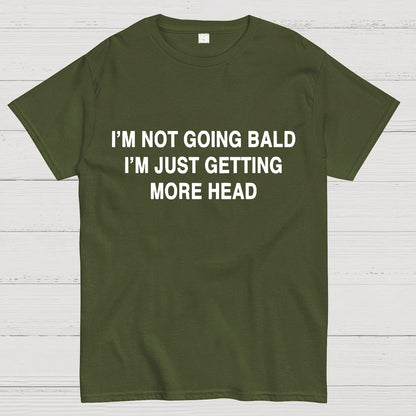 I'M NOT GOING BALD I'M JUST GETTING MORE HEAD Geek T-Shirt