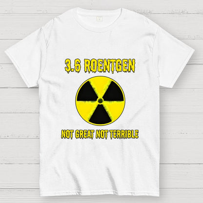 3.6 Roentgen Not Great Not Terrible Geek T-Shirt