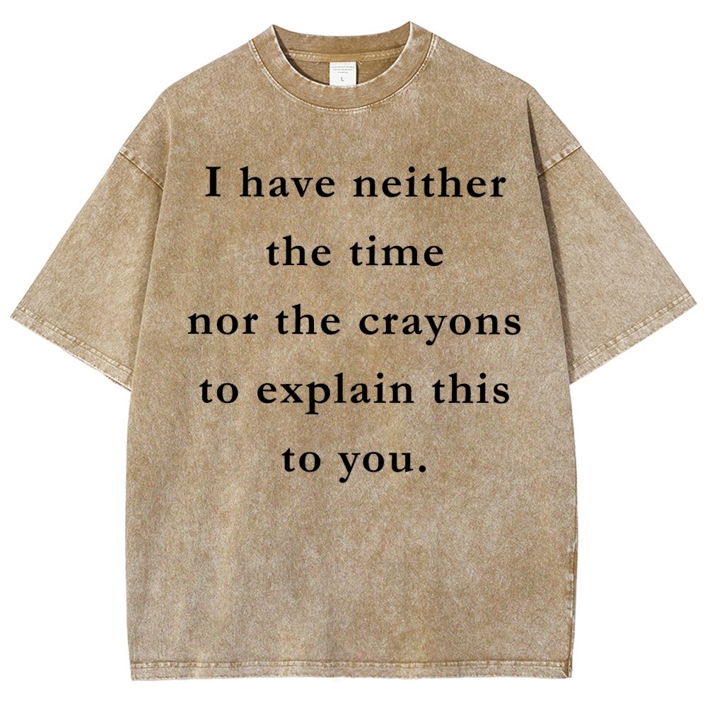 I Have Neither The Time Nor The Crayons To Explain This To You Vintage Distressed T-shirt
