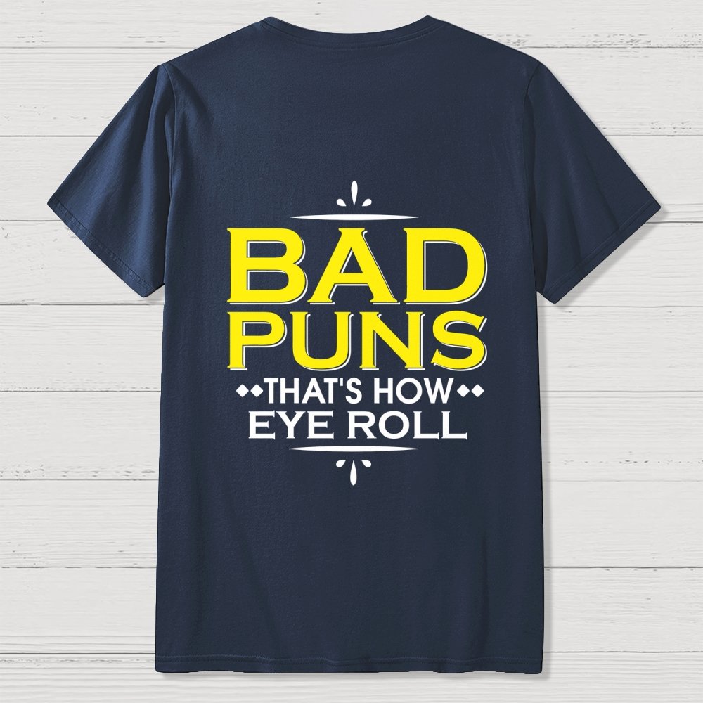 Punny Bad Puns That's How Eye Roll Funny Pun Front And Back Printing Geek T-Shirt