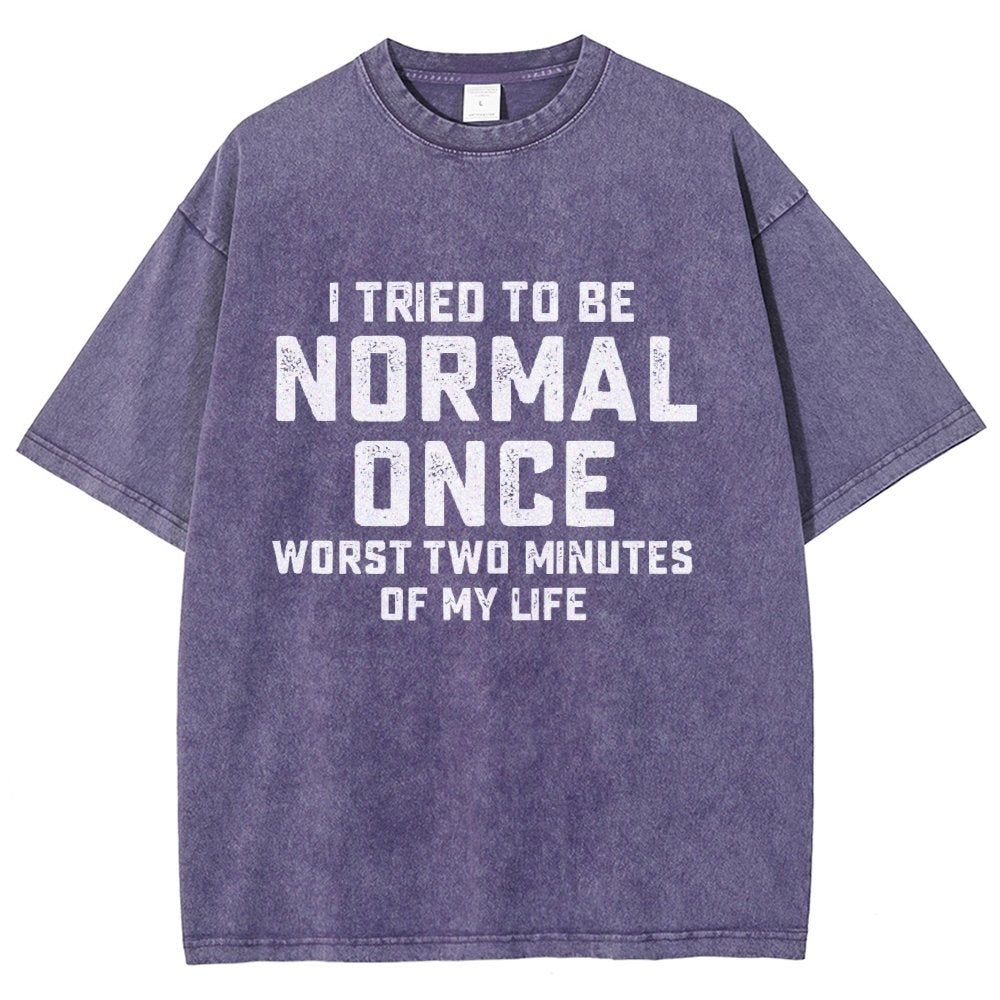 I Tried Being Normal Once. Worst 2 Minutes Of My Life Vintage Distressed T-shirt