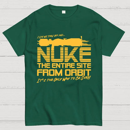 I Say We Nuke the Entire Site From Orbit Unisex Geek T-Shirt
