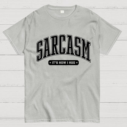 Sarcasm It's How I Hug Geek T-Shirt