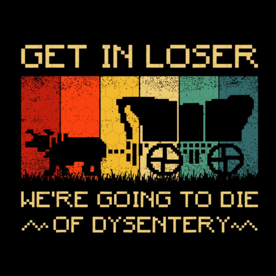 Get In Loser We're Going To Die Of Dysentery Washed Long Sleeve Tee