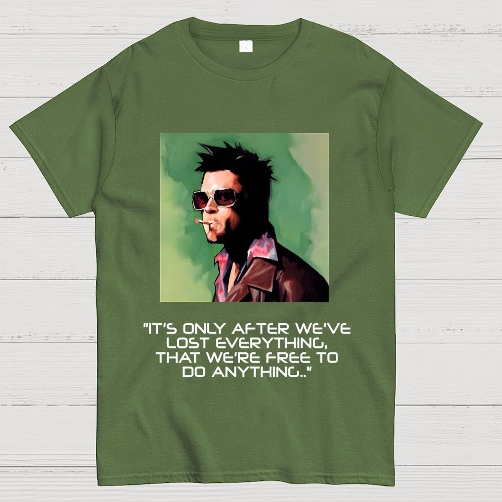 It's Only After We Ve Lost Everything That Were Free To Do Anything Geek T-Shirt