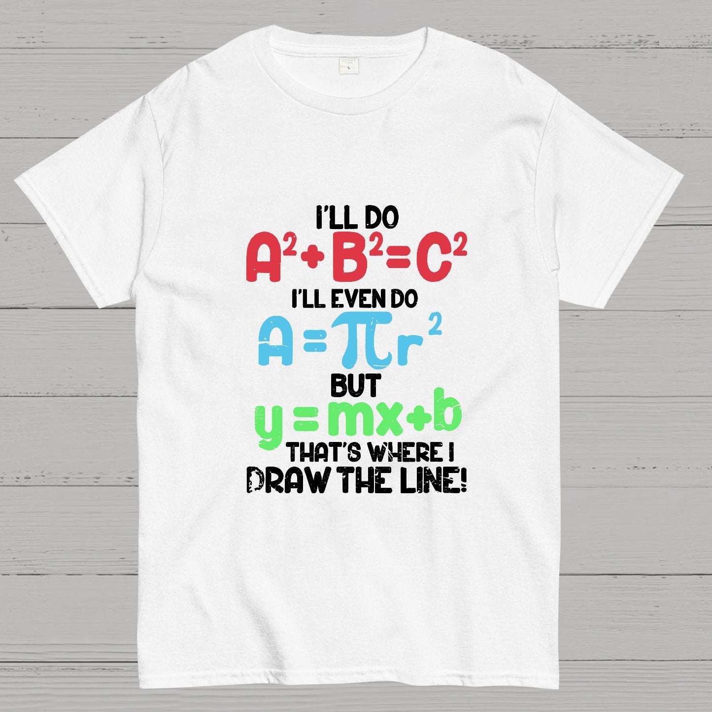 I'll Do A2 + B2 = C2 That's Where I Draw The Line Math Geeky T-Shirt
