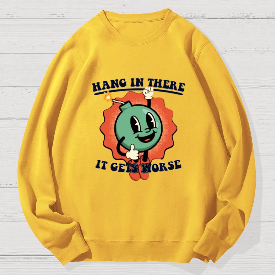 Hang In There It Gets Worse Geek Cotton Sweatshirt