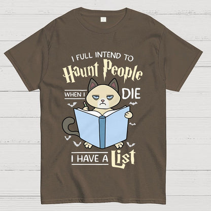 I Fully Intend To Haunt People When I Die I Have A List, Cat Unisex Geek T-Shirt