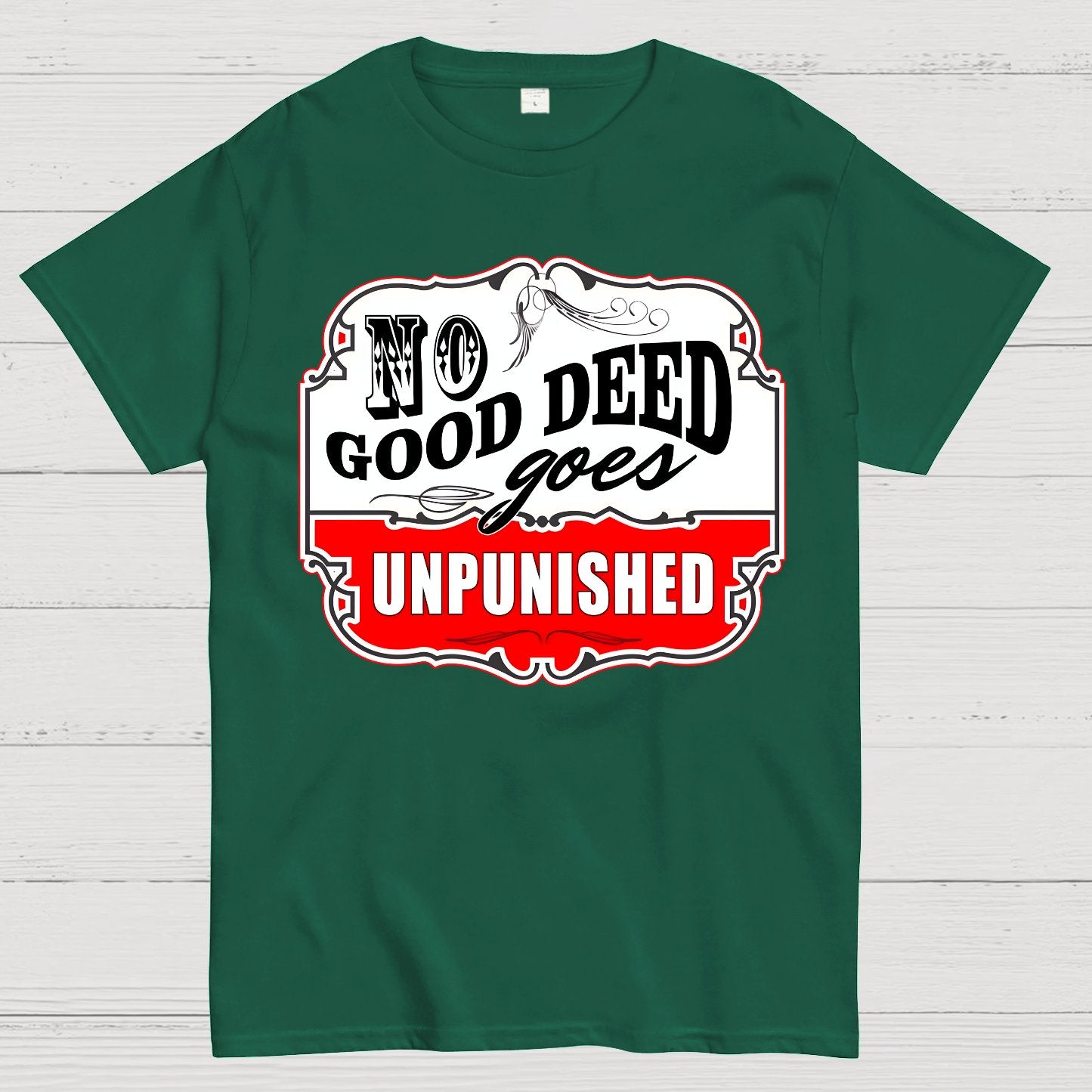 No Good Deed Goes Unpunished Sarcasm Geek T-Shirt