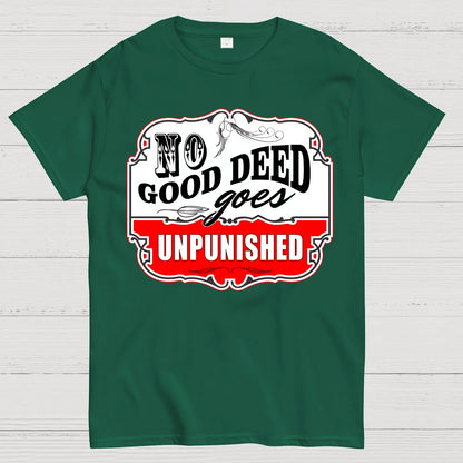 No Good Deed Goes Unpunished Sarcasm Geek T-Shirt