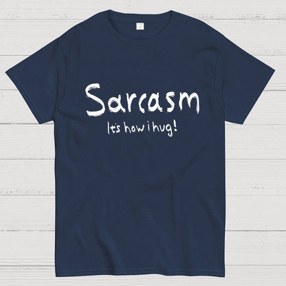 Sarcasm It's How I Hug Geek T-Shirt