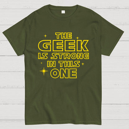 The Geek is Strong in This One Geek T-Shirt