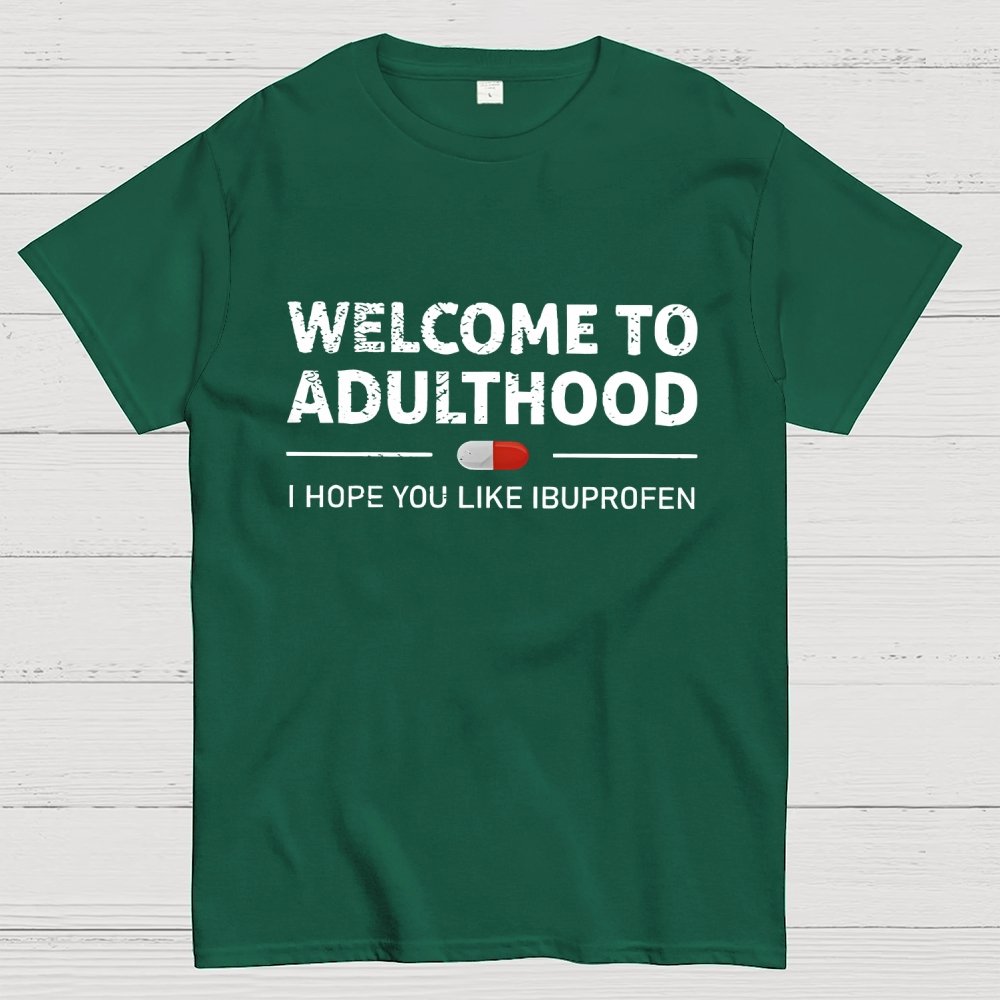 Funny Welcome To Adulthood I Hope You Like Ibuprofen Geek T-Shirt