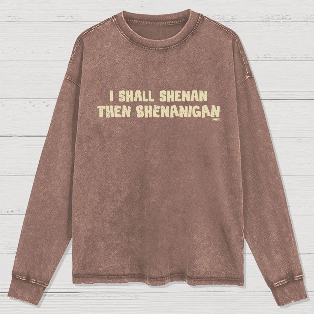 I Shall Shenan Then Shenanigan Washed Long Sleeve Tee