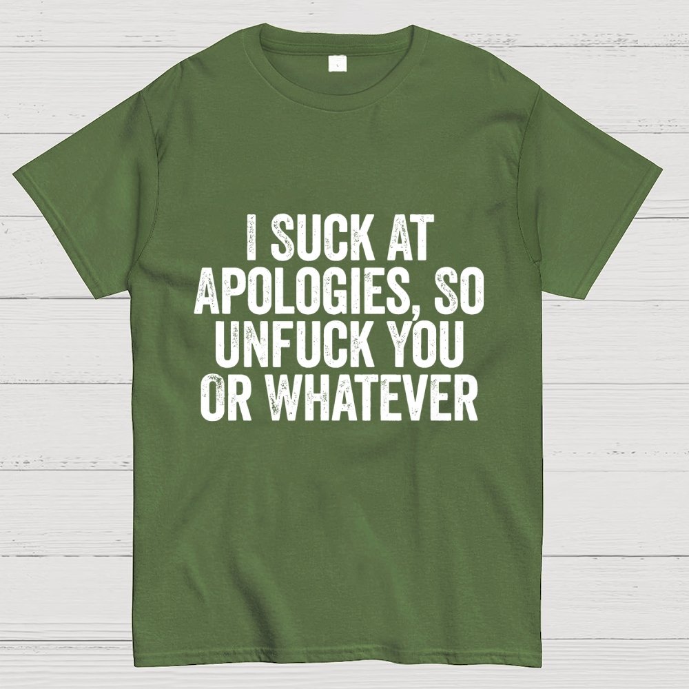 I Suck At Apologies So Unfuck You Or Whatever Geek T-Shirt