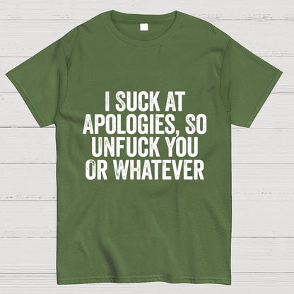 I Suck At Apologies So Unfuck You Or Whatever Geek T-Shirt