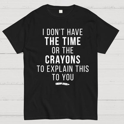 I Don't Have The Time Geek T-Shirt