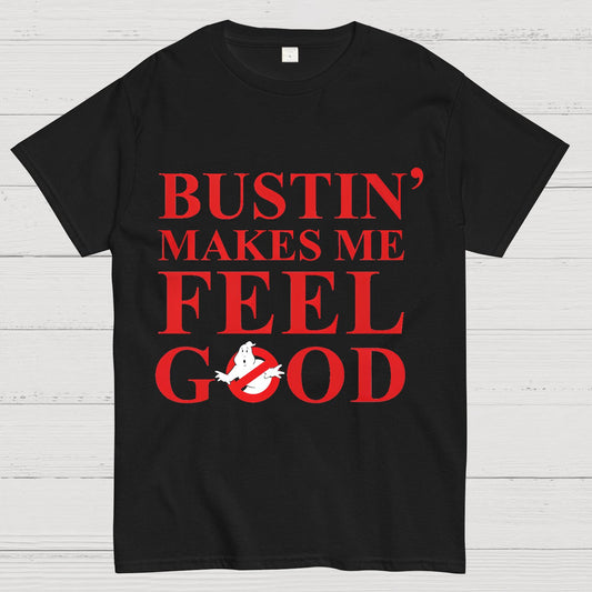 Bustin Makes Me Feel Good Geek T-Shirt