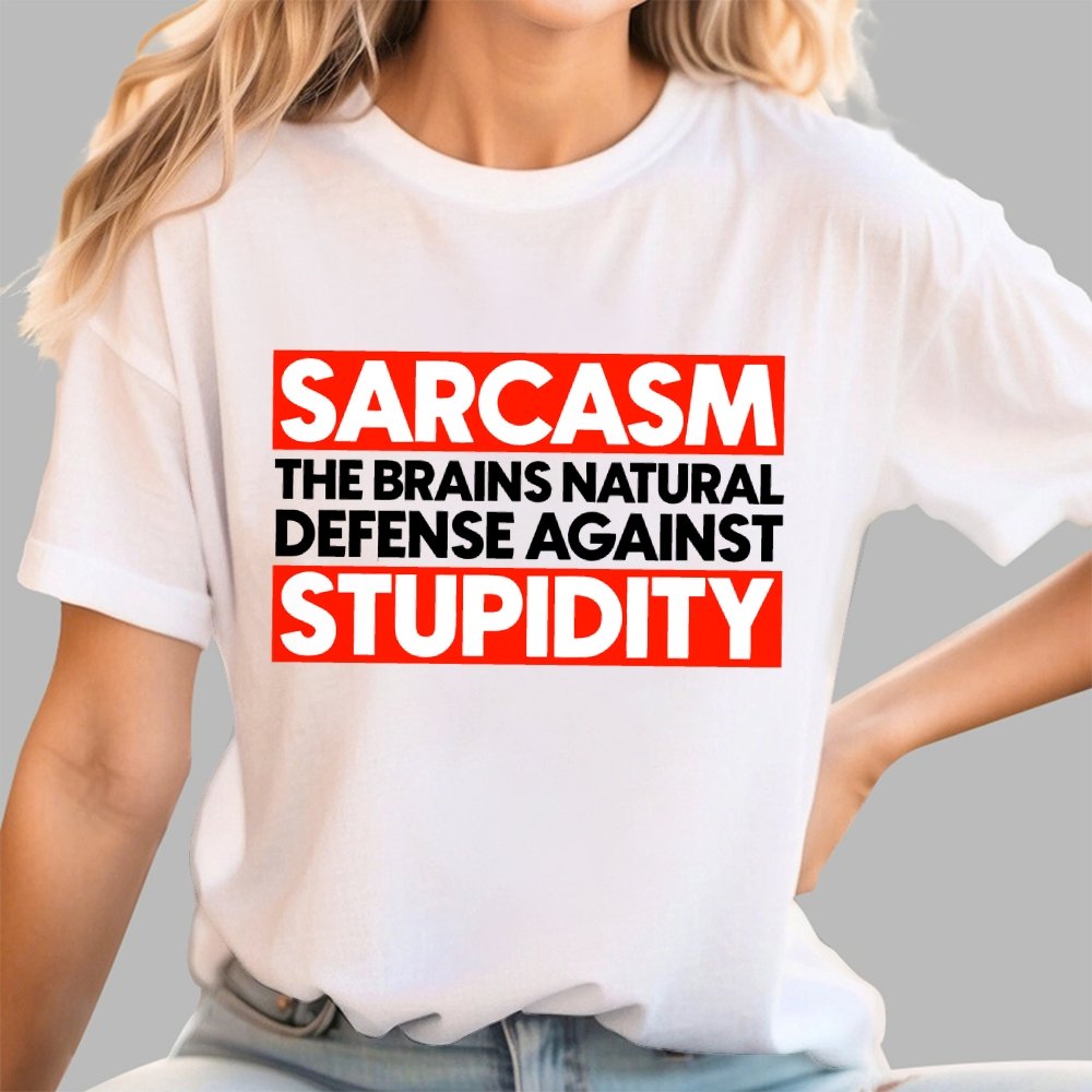 Sarcasm the brains natural defense against stupidity Geek T-Shirt