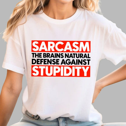 Sarcasm the brains natural defense against stupidity Geek T-Shirt