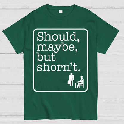 Should, Maybe, But Shorn't Geek T-Shirt