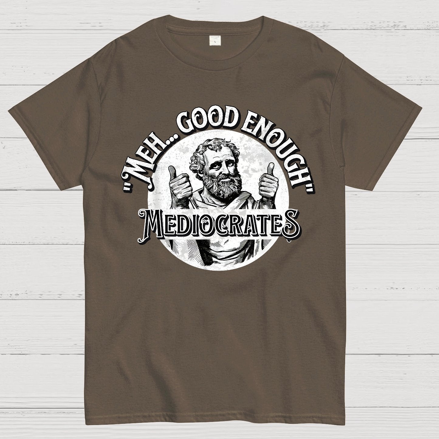Mediocrates eh Good Enough Geek T-Shirt
