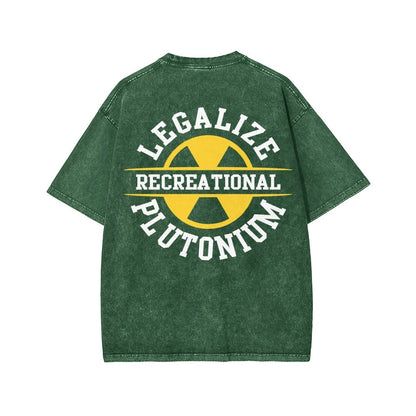 Legalize Recreational Plutonium Front And Back Printing Washed T-shirt