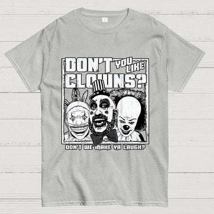 Don't You Like Clowns? Geek T-Shirt