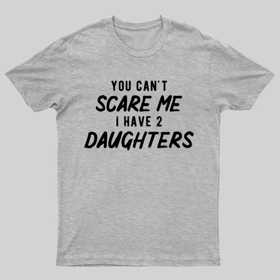 Can't Scare Me I Have Two Daughter Funny Dad T-Shirt