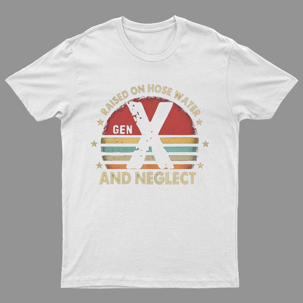 Retro Generation X - Gen X Raised On Hose Water And Neglect Geeky T-Shirt