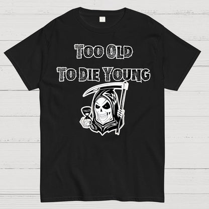 Too Old To Die Young Geek T-Shirt