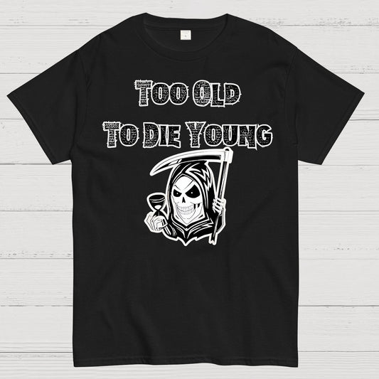 Too Old To Die Young Geek T-Shirt
