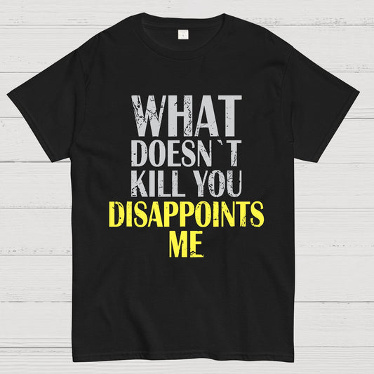 What Doesn't Kill You Disappoints Me Nerdy T-Shirt