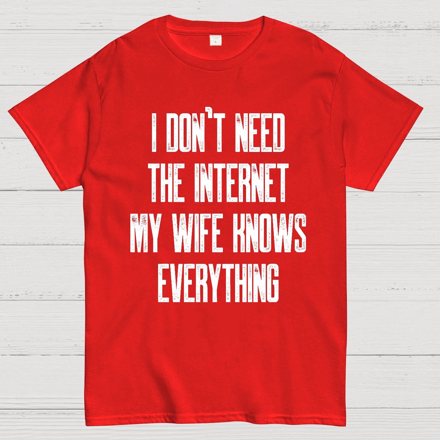 Funny Word I don't need the internet my wife knows everything Geek T-Shirt