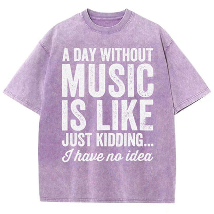 A Day Without Music Is Like Just Kidding Vintage Distressed T-shirt