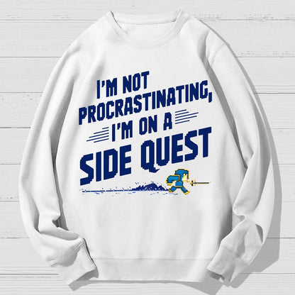 I'm Not Procrastinating, I'm on a Side Quest Geek Cotton Sweatshirt