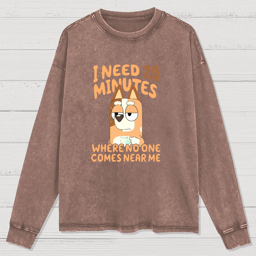 I Need 20 Minutes Where No One Comes Near Me Funny Washed Long Sleeve Tee